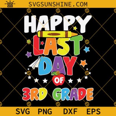 Happy Last Day Of 3rd Grade Svg, Happy Last Day of School Svg, Teacher ...