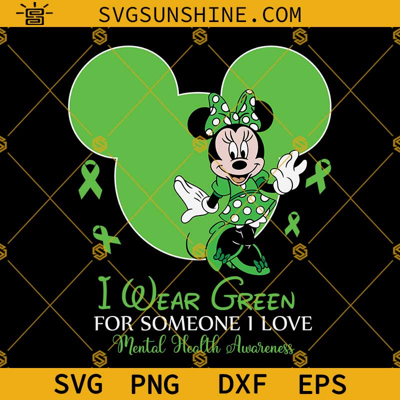 Disney Minnie Mouse Mental Health Awareness SVG, I Wear Green For Someone I Love Mental Health Awareness Shirt SVG PNG DXF EPS