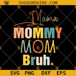 Mama Mommy Mom Bruh SVG, Happy Mothers Day SVG, Mother's Day SVG, Mommy SVG, Mom SVG, Mama SVG