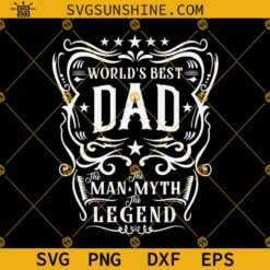Worlds Best Dad The Man The Myth The Legend Svg, Dad Svg, Best Dad Svg, Happy Fathers Day Svg