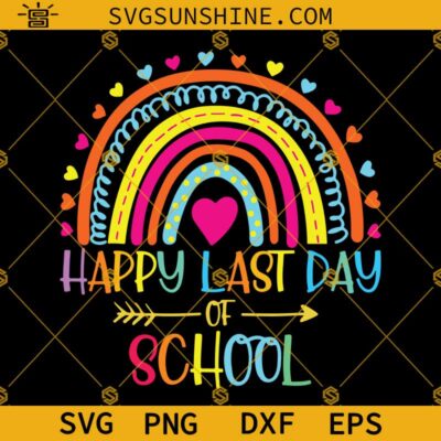 Happy Last Day Of School Rainbow Svg, Student Graduation Svg, Last Day ...