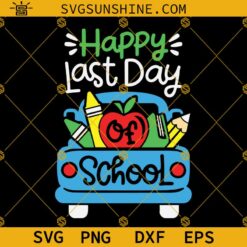 Happy Last Day of School Svg, School Truck Svg, End of School Svg Dxf Eps Png Silhouette Cricut