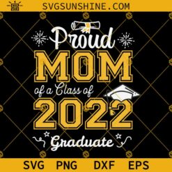 Proud Mom of a Class of 2022 Graduate SVG, Graduation SVG, Class of 2022 SVG, Proud Senior 2022 SVG, 2022 Graduation SVG