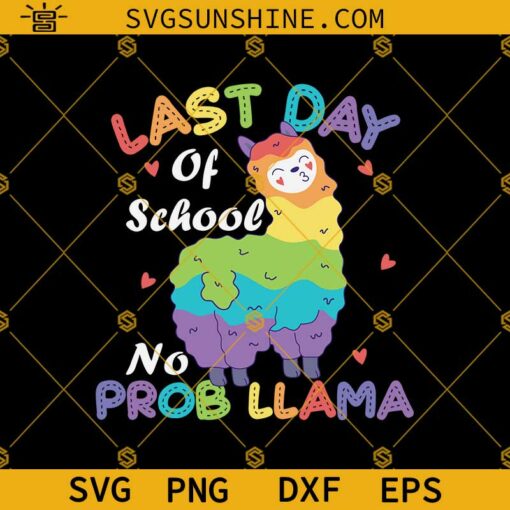 Last Day Of School SVG, Last Day Of School No Prob Llama Rainbow SVG PNG DXF EPS Cricut