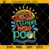 Bye Bye School Hello Pool Svg, Last Day of School Svg, Hello Summer Kids Vacation Svg, End of School Svg Dxf Eps Png Silhouette Cricut