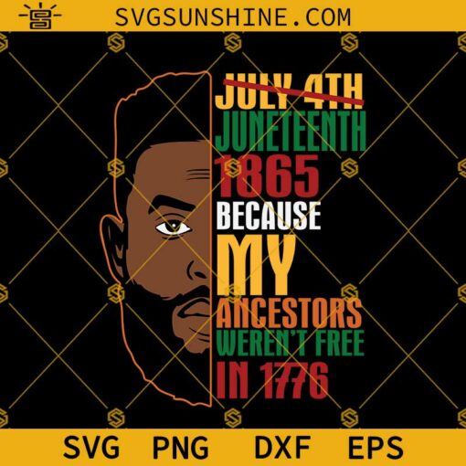 Juneteenth SVG, July 4th Juneteenth 1865 Because My Ancestors Weren’t Free In 1776 SVG