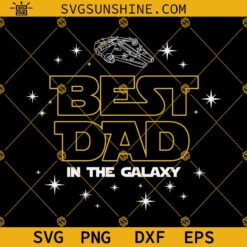 Best Dad In The Galaxy SVG, Dad SVG, Father's Day SVG, Best Dad SVG, Shirt For Dad SVG