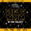 Best Mom In The Galaxy SVG, Mom SVG, Mother's DaySVG, Gift For Mom SVG, Best Mom SVG