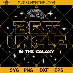 Best Uncle In The Galaxy SVG, Uncle SVG, Uncle Shirt SVG, Best Uncle SVG