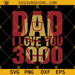 Dad I Love You 3000 SVG, Marvel Iron Man Father's Day SVG, Dad SVG