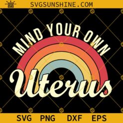Mind Your Own Uterus SVG, Pro Choice SVG, Feminist Women's Rights Tshirt Design, Feminism gift for her SVG Digital Download