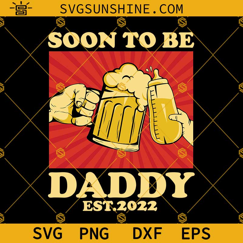 Soon To Be Daddy Est 2022 SVG, Dad SVG, Father's Day SVG PNG DXF EPS