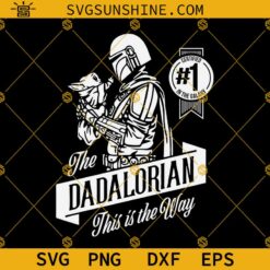 Star Wars The Dadalorian This Is The Way SVG, Happy Father's Day Star Wars SVG, The Dadalorian T-Shirt  SVG PNG DXF EPS
