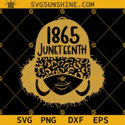 1865 Juneteenth Black Girl SVG, Celebrate Black History SVG, Black Girl Magic SVG, Messy Bun Juneteenth SVG, Afro Woman SVG, Melanin SVG