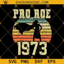 Pro Roe 1973 SVG PNG DXF EPS, 1973 Protect Roe Vs. Wade SVG, Womens Rights SVG, Pro Choice SVG