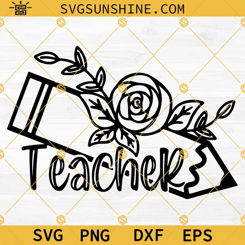 Teacher Appreciation Gifts SVG PNG DXF EPS, Floral Teacher Pencil SVG, Teacher Appreciation SVG, Teacher SVG, Pencil SVG