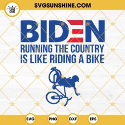 Biden SVG, Running The Country Is Like Riding A Bike SVG, Joe Biden Falling Off The Bike SVG, Funny Joe Biden SVG