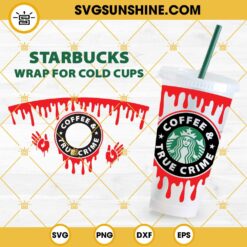 Coffee And True Crime Starbucks SVG, Blood Drip Red Bloody Hand Seamless Full Wrap Starbucks Cup SVG