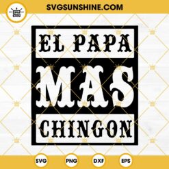 El Papa Mas Chingon SVG, Funny Spanish Father's Day SVG PNG DXF EPS Cricut Silhouette