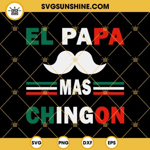 El Papa Mas Chingon SVG, Mexican Dad SVG, Spanish Father’s Day SVG, Mexican Mustache SVG
