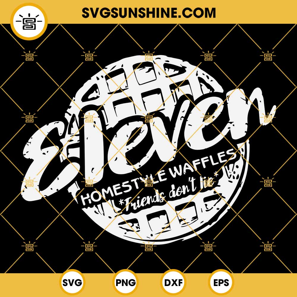 Eleven Loves Eggos SVG, Eleven Stranger Things SVG, Friends Don't Lie SVG, Eggos SVG Cricut Silhouette