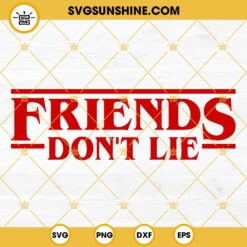 Friends Don't Lie SVG, Stranger Things SVG, Movie SVG, Upside Down SVG, Eleven SVG