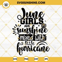 June Girls Are Sunshine Mixed With A Little Hurricane SVG PNG DXF EPS