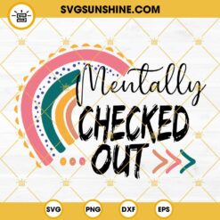 Mentally Checked Out Rainbow SVG,  Sarcastic SVG, Funny Mom SVG, Mentally Checked Out Rasinbow Mama SVG