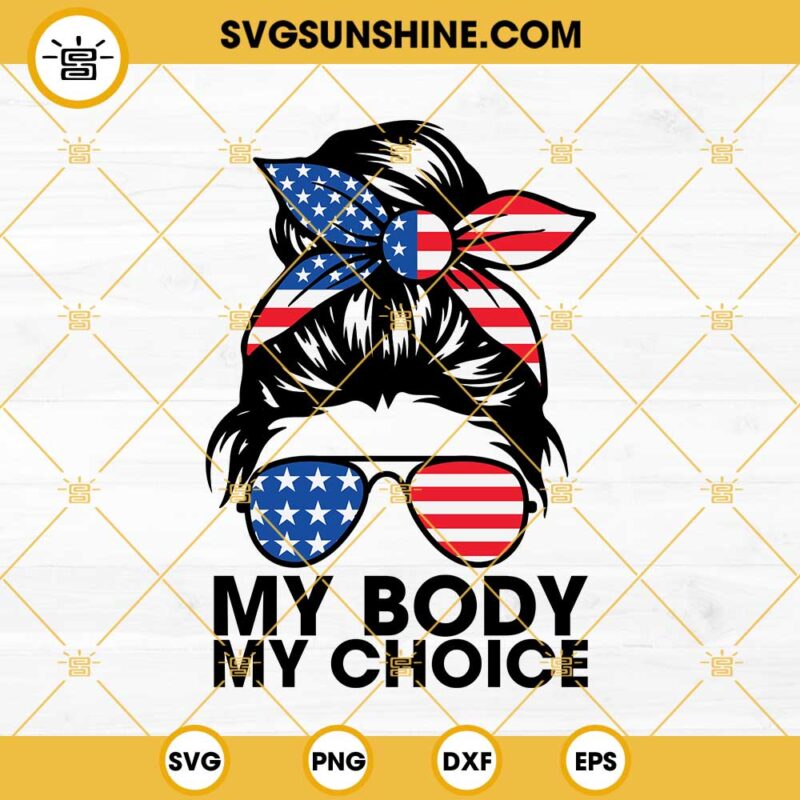 American Messy Bun My Body My Choice SVG, Pro Choice SVG, Patriotic Messy Bun SVG