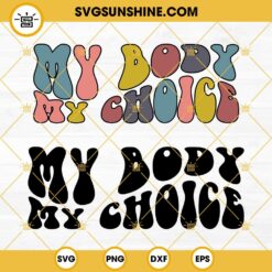 My Body My Choice SVG, Pro Choice SVG PNG DXF EPS Bundle