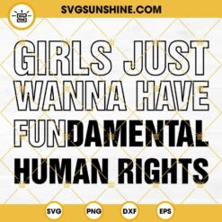 Girls Just Wanna Have Fundamental Human Rights SVG, My Body My Choice SVG, Womens Rights SVG, Pro Choice SVG