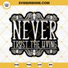 Never Trust The Living SVG, Beetlejuice SVG PNG DXF EPS Files