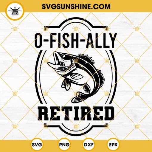O Fish Ally Retired SVG, Retired 2022 SVG, Bass Fishing SVG, Officially Retired SVG, Fishing Retirement SVG