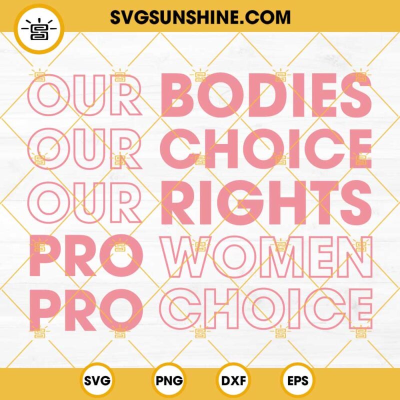 Our Bodies Our Choice Our Rights SVG, Pro Women Pro choice SVG PNG DXF EPS Cricut