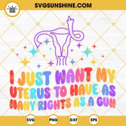 Pro Choice SVG, Uterus Middle Finger SVG, I Just Want My Uterus To Have As Many Rights As A Gun SVG, Womens Rights SVG, Abortion SVG