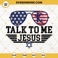 Talk To Me Jesus SVG, American Flag Glasses SVG, Christian Jesus 4th Of July SVG