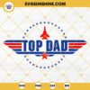 Top Dad SVG, Top Gun Top Dad SVG, Happy Father's Day SVG, Dad SVG