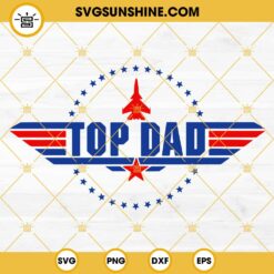 Top Dad SVG, Top Gun Top Dad SVG, Happy Father’s Day SVG, Dad SVG