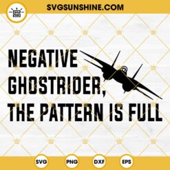 Top Gun Negative Ghostrider The Pattern Is Full SVG, Top Gun Quotes SVG, Plane SVG