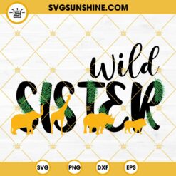 Wild Sister SVG, Sister Birthday SVG, Sister SVG Cutting Files For Silhouette Cameo Cricut