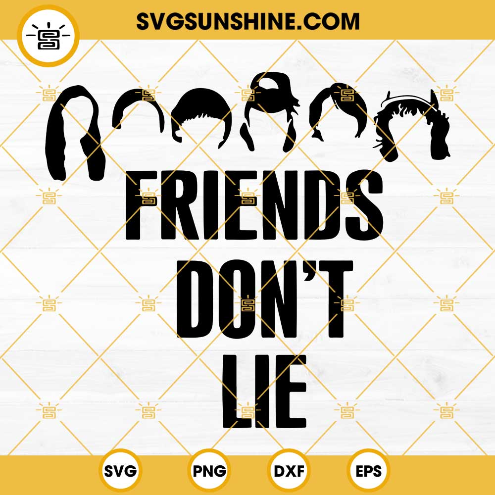 Friends Don t Lie SVG Stranger Things SVG PNG DXF EPS Cut Files 