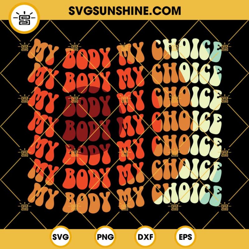 My Body My Choice Svg, Pro Choice Svg, Pro Roe Svg, Abortion Svg, Womens Rights Svg
