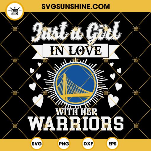 Just A Girl In Love With Her Warriors SVG, Golden State Warriors SVG, Warriors Girl SVG PNG DXF EPS Designs For Shirts