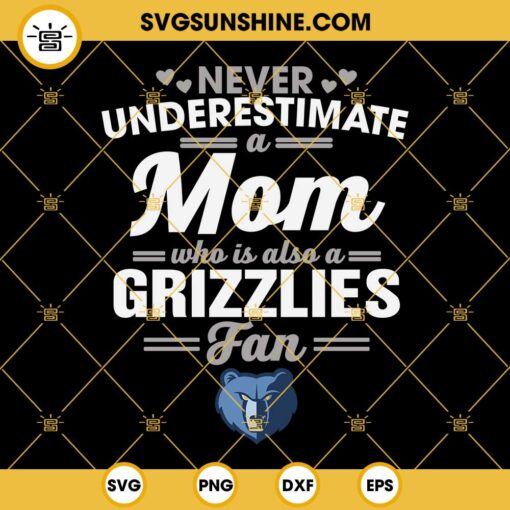 Never Underestimate A Mom Who Is Also A Grizzlies Fan SVG, Memphis Grizzlies SVG, Grizzlies Mom SVG, Grizzlies Fan SVG