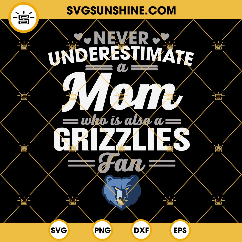 Never Underestimate A Mom Who Is Also A Grizzlies Fan SVG, Memphis Grizzlies SVG, Grizzlies Mom SVG, Grizzlies Fan SVG