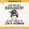 Biologist SVG, I May Not Be A Biologist But I Know I'm A Woman SVG, Definition Of Woman SVG