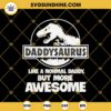 Daddysaurus SVG, Daddy SVG, Dinosaur SVG, Daddysaurus Like A Normal Daddy But More Awesome SVG, Father's Day SVG