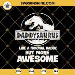 Daddysaurus SVG, Daddy SVG, Dinosaur SVG, Daddysaurus Like A Normal Daddy But More Awesome SVG, Father’s Day SVG