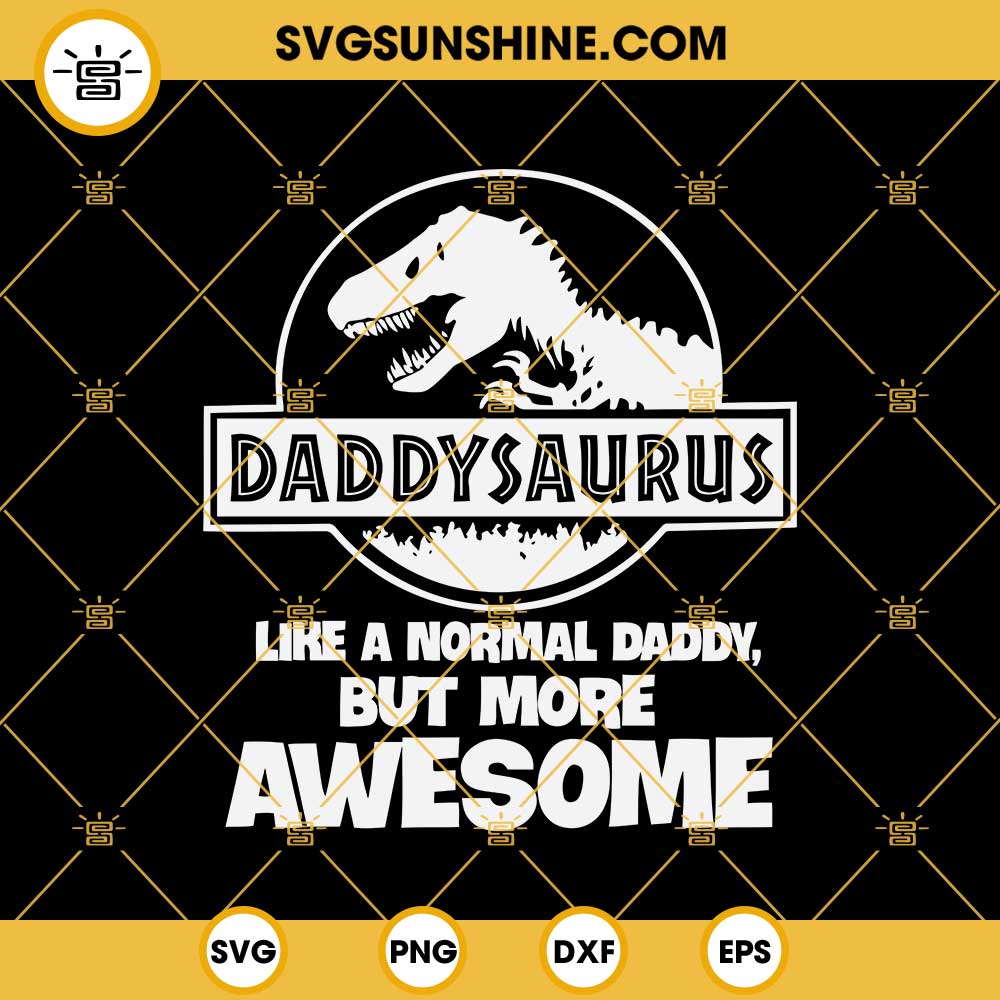 Daddysaurus SVG, Daddy SVG, Dinosaur SVG, Daddysaurus Like A Normal Daddy But More Awesome SVG, Father's Day SVG