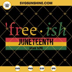 Free Ish Juneteenth Since 1865 SVG, Freedom Day SVG, African American SVG, Free-Ish 1865